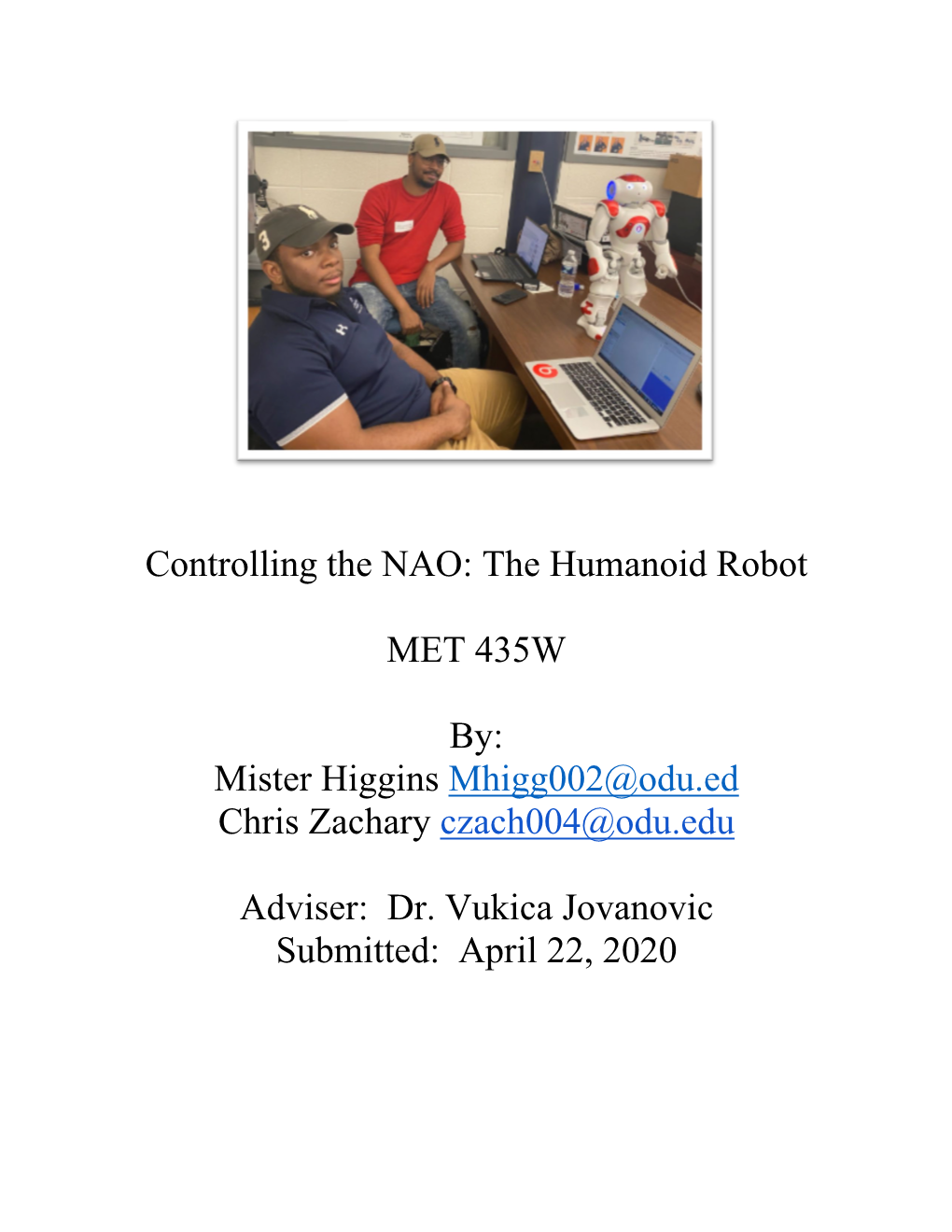 Controlling the NAO: the Humanoid Robot MET 435W By: Mister Higgins Mhigg002@Odu.Ed Chris Zachary Czach004@Odu.Edu Adviser