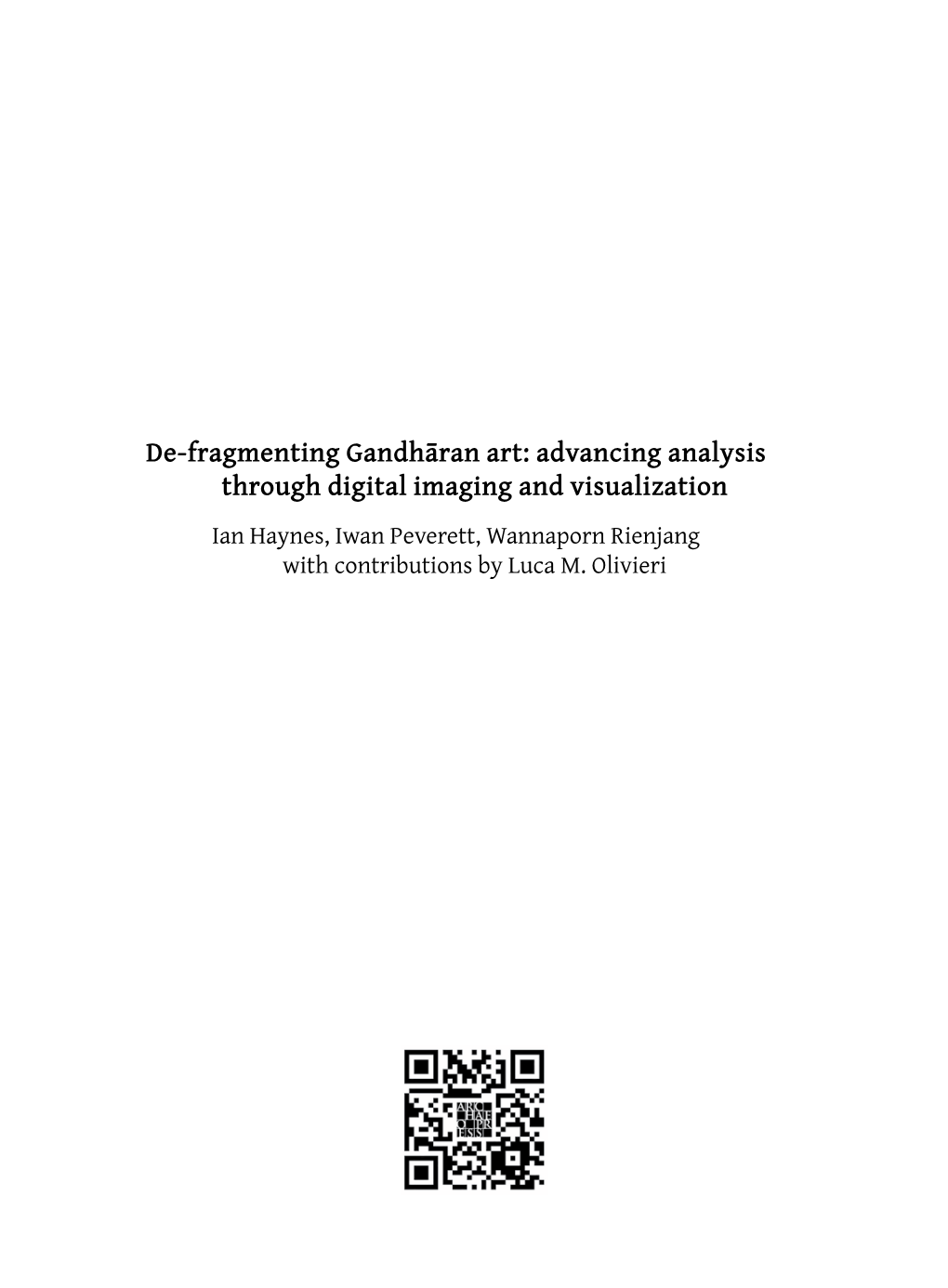 De-Fragmenting Gandhāran Art: Advancing Analysis Through Digital Imaging and Visualization Ian Haynes, Iwan Peverett, Wannaporn Rienjang with Contributions by Luca M