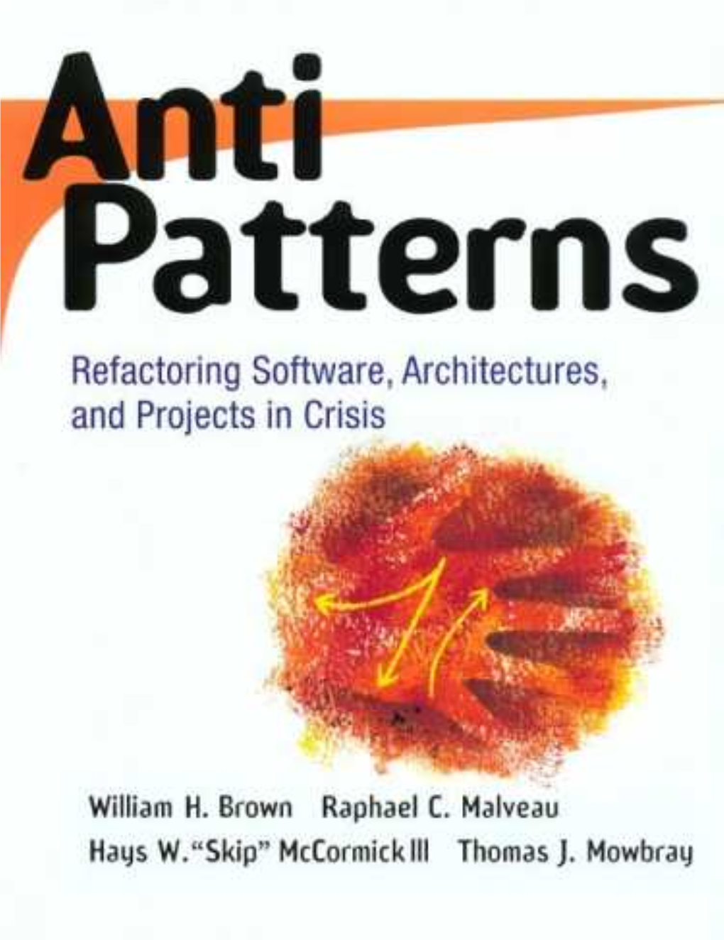 Antipatterns Refactoring Software, Architectures, and Projects in Crisis