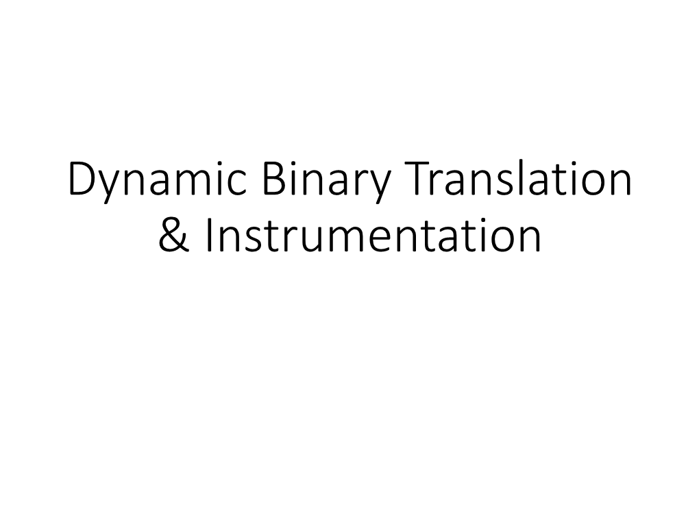 Dynamic Binary Translation & Instrumentation