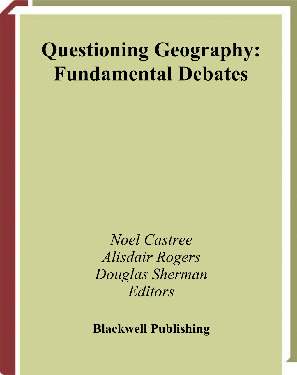 Questioning Geography : Fundamental Debates : Essays on a Contested Discipline / Edited by Noel Castree, Alisdair Rogers, and Douglas Sherman