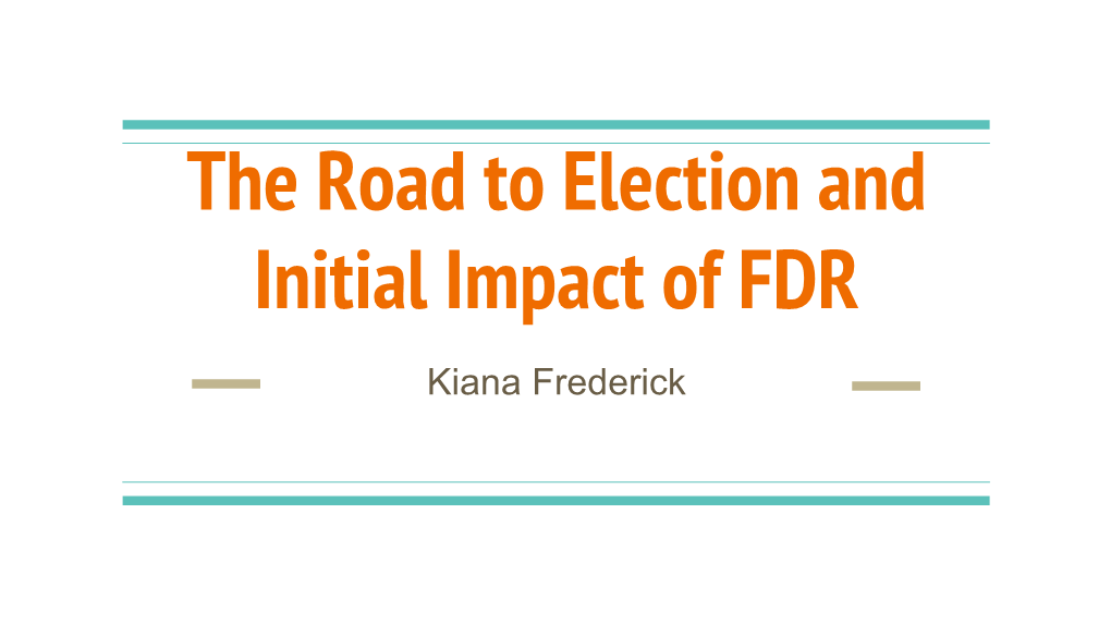 The Road to Election and Initial Impact of FDR Kiana Frederick Leading up to the Election of 1932