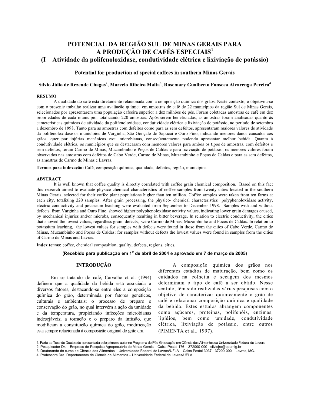 POTENCIAL DA REGIÃO SUL DE MINAS GERAIS PARA a PRODUÇÃO DE CAFÉS ESPECIAIS1 (I – Atividade Da Polifenoloxidase, Condutividade Elétrica E Lixiviação De Potássio)