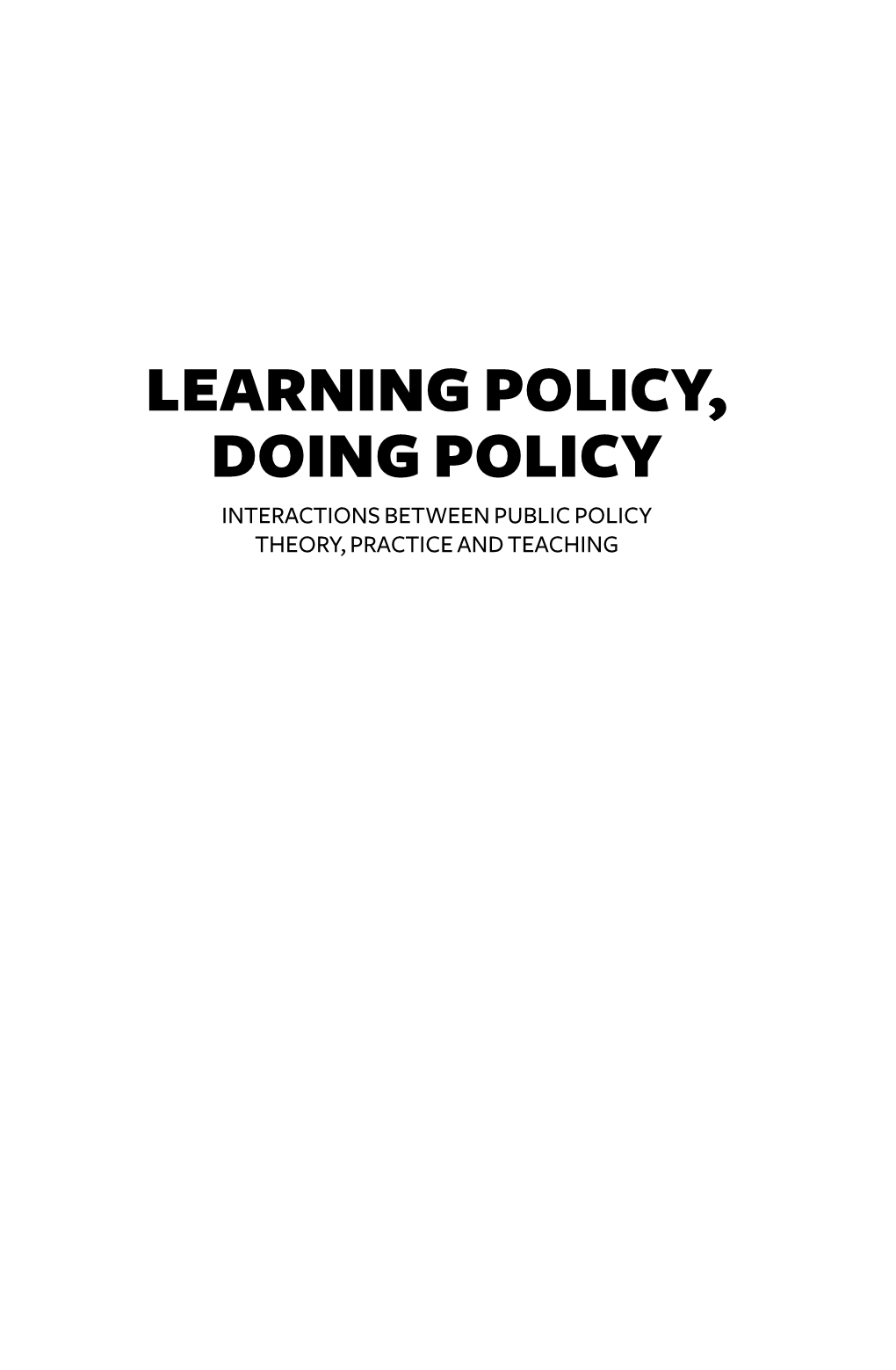 Learning Policy, Doing Policy Interactions Between Public Policy Theory, Practice and Teaching