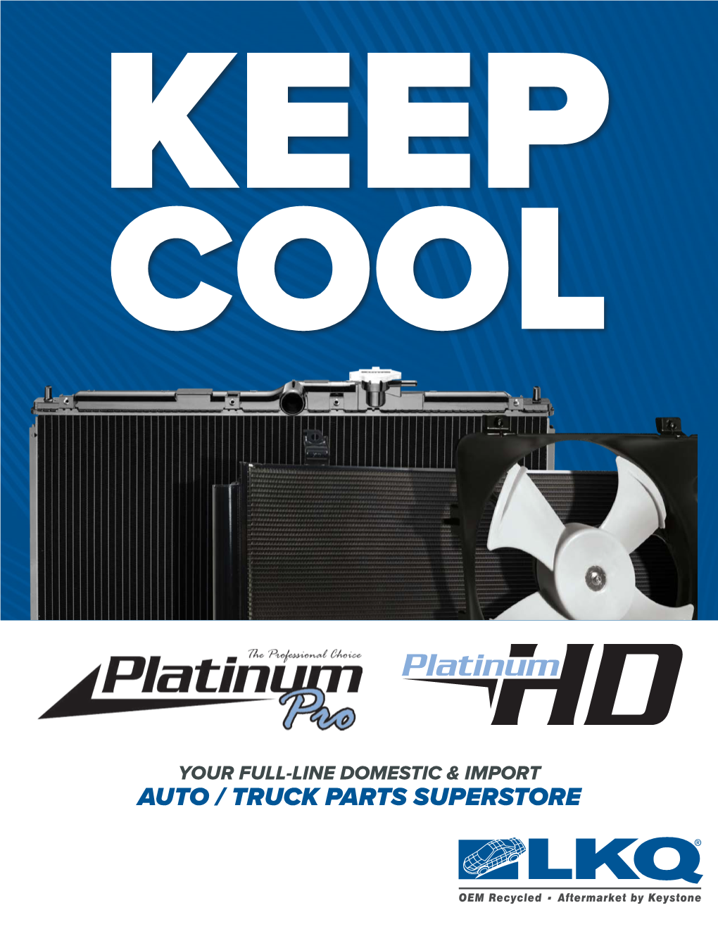 AUTO / TRUCK PARTS SUPERSTORE Our Key-Kool Program Through Keystone Automotive Provides You with Industry Leading Heating and Cooling Product Specialists and Products