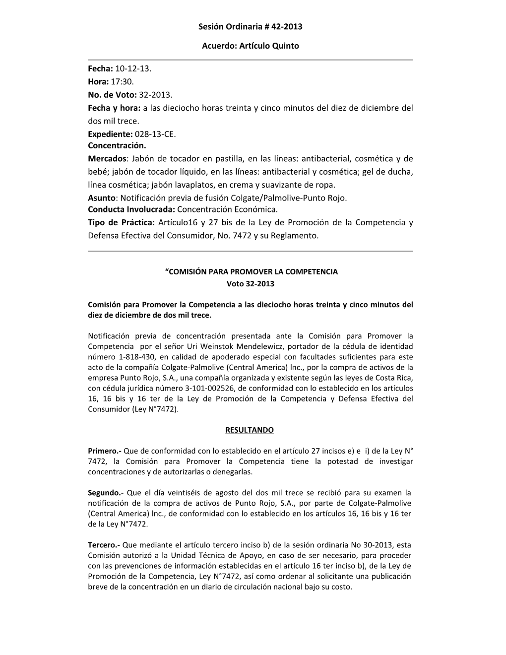 Sesión Ordinaria # 42-2013 Acuerdo: Artículo Quinto Fecha: 10-12-13. Hora: 17:30. No. De Voto: 32-2013. Fecha Y Hora: a Las Di