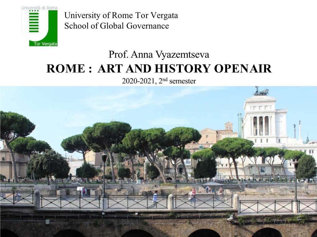 ROME : ART and HISTORY OPENAIR 2020-2021, 2Nd Semester Meeting 1 – 13.03.2021 the Eternal City