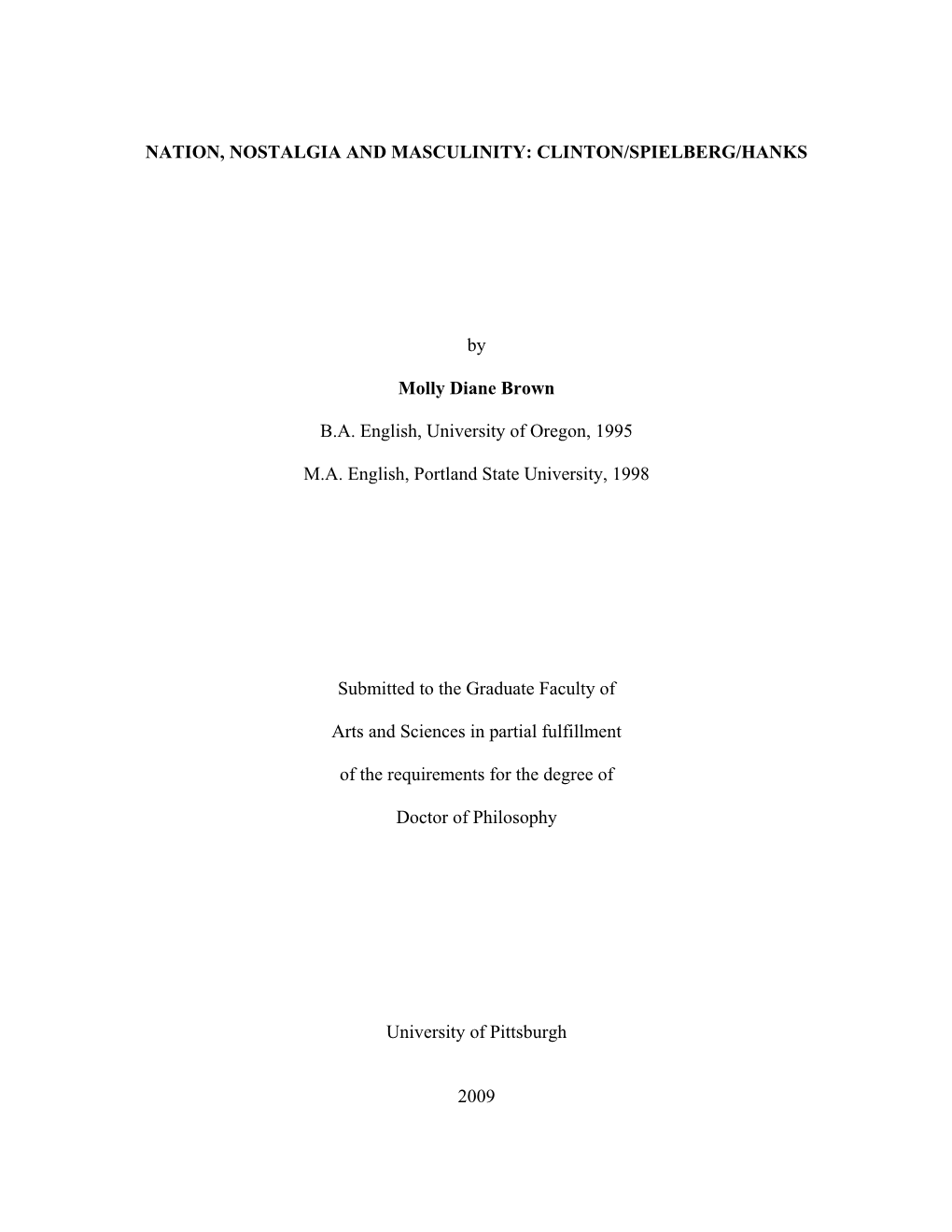 NATION, NOSTALGIA and MASCULINITY: CLINTON/SPIELBERG/HANKS by Molly Diane Brown B.A. English, University of Oregon, 1995 M.A. En