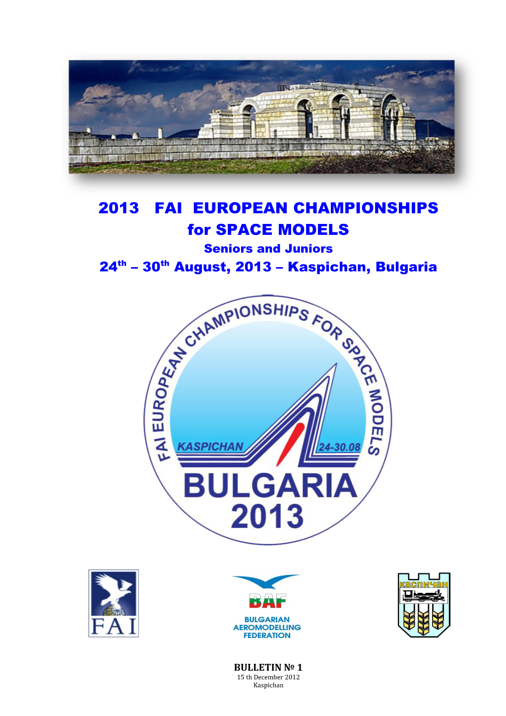 2013 FAI EUROPEAN CHAMPIONSHIPS for SPACE MODELS Seniors and Juniors 24Th – 30Th August, 2013 – Kaspichan, Bulgaria