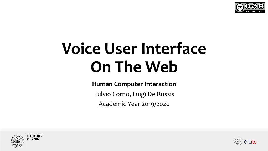 Voice User Interface on the Web Human Computer Interaction Fulvio Corno, Luigi De Russis Academic Year 2019/2020 How to Create a VUI on the Web?