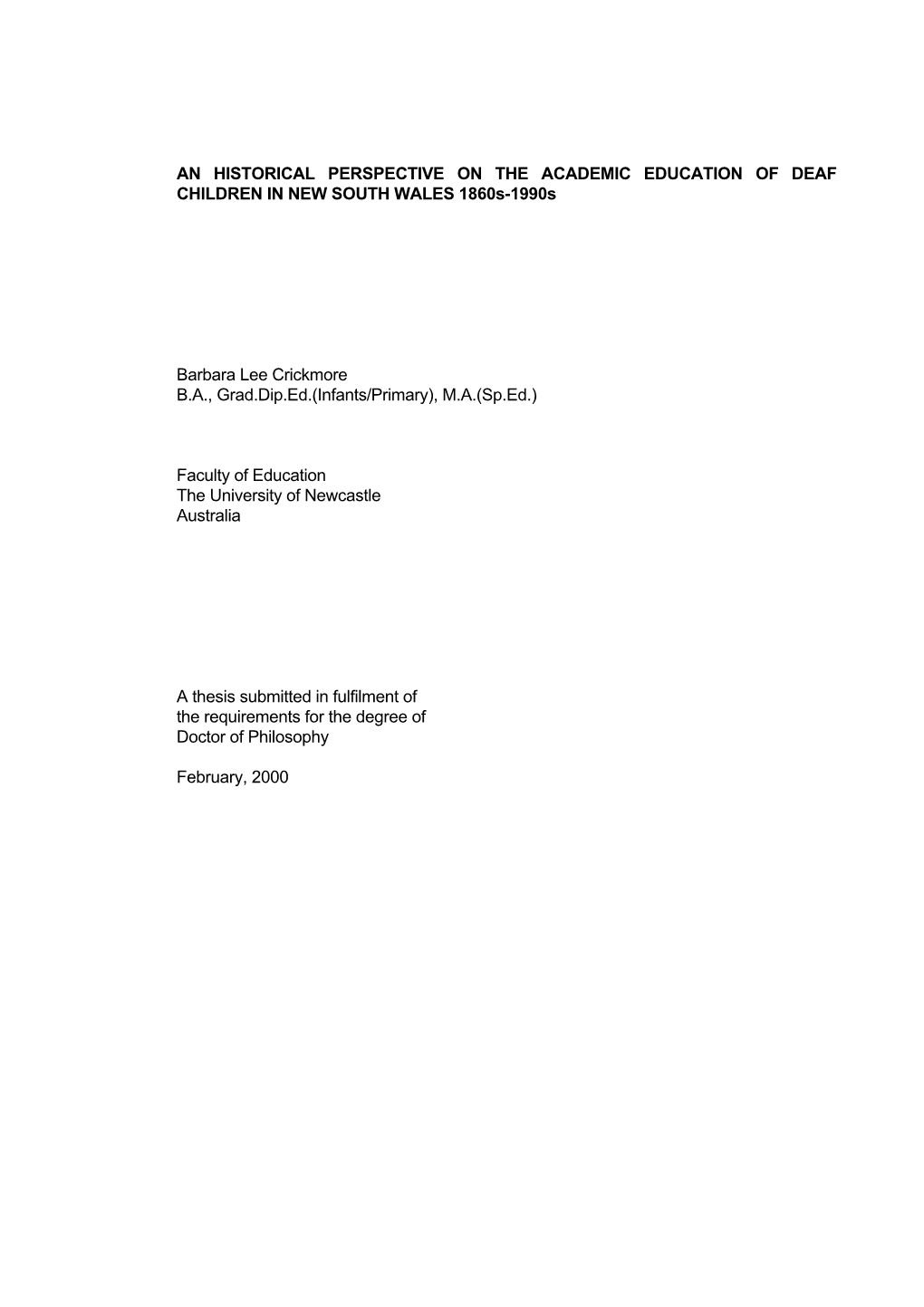 AN HISTORICAL PERSPECTIVE on the ACADEMIC EDUCATION of DEAF CHILDREN in NEW SOUTH WALES 1860S-1990S Barbara Lee Crickmore B.A