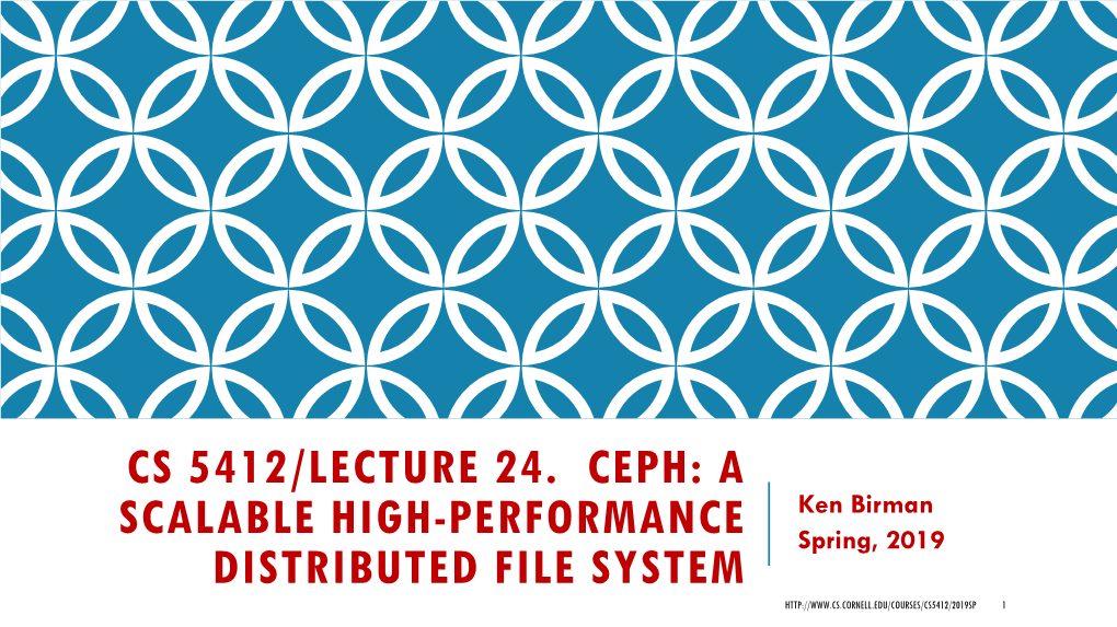 Cs 5412/Lecture 24. Ceph: a Scalable High-Performance Distributed File System