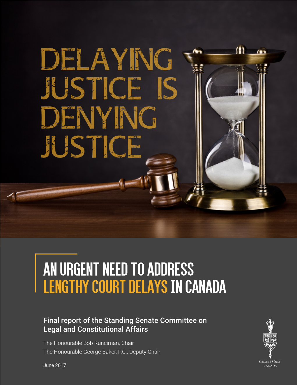 Delaying Justice Is Denying Justice: an Urgent Need to Address Lengthy Court Delays in Canada (Final Report), June 2017