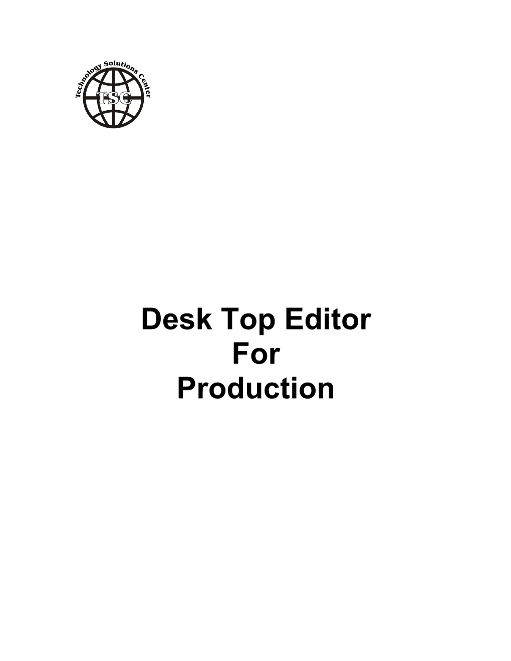 Desk Top Editor for Production Y Solutio G Ns Lo C O E N N H T C E