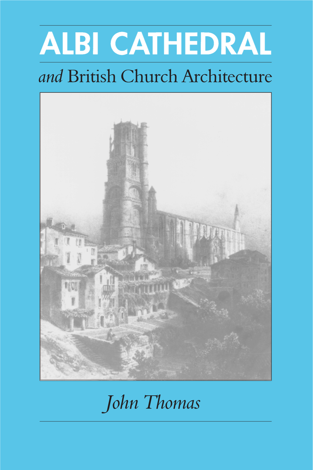 ALBI CATHEDRAL and BRITISH CHURCH ARCHITECTURE TC Albi Cathedral 24/1/2002 11:24 Am Page 2 TC Albi Cathedral 24/1/2002 11:25 Am Page 3