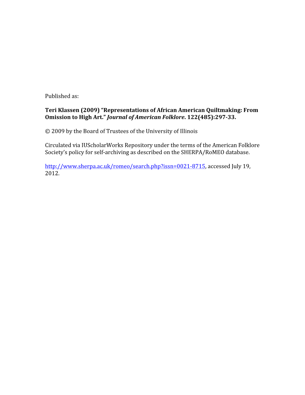 Teri Klassen (2009) “Representations of African American Quiltmaking: from Omission to High Art.” Journal of American Folklore