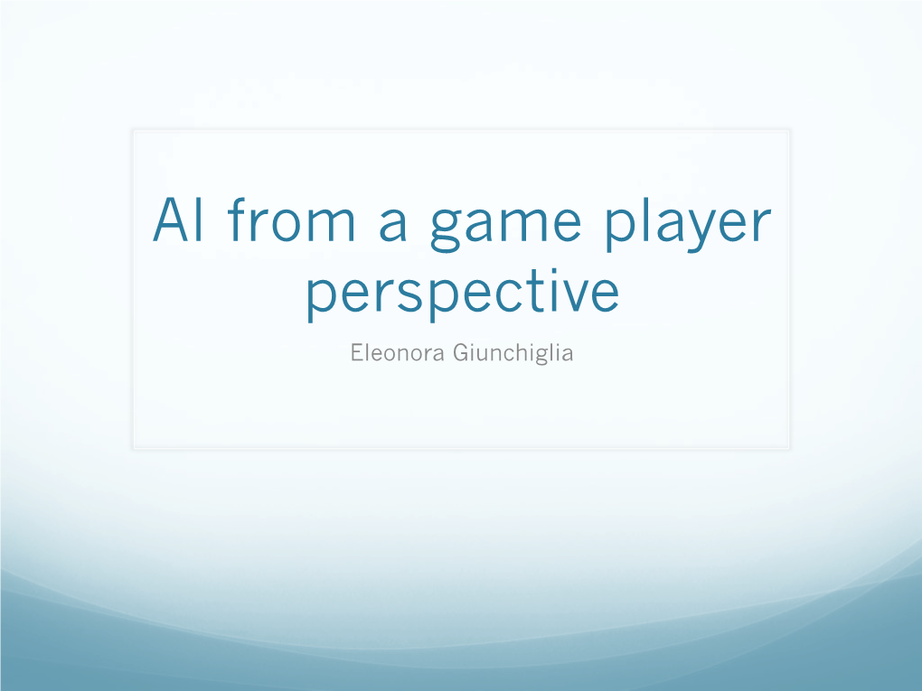 AI from a Game Player Perspective Eleonora Giunchiglia Why?