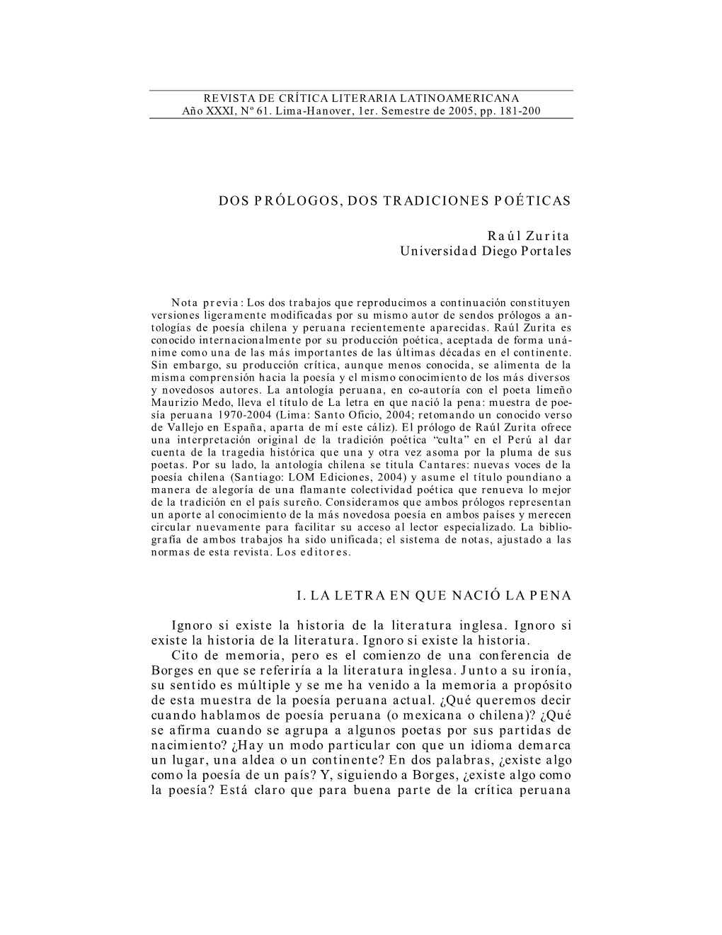 DOS PRÓLOGOS, DOS TRADICIONES POÉTICAS Raúl Zurita Universidad Diego Portales I. LA LETRA EN QUE NACIÓ LA PENA Ignoro Si