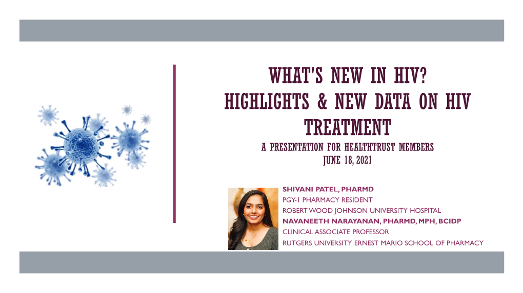 What's New in Hiv? Highlights & New Data on Hiv Treatment a Presentation for Healthtrust Members June 18, 2021