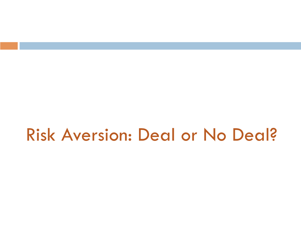 Risk Aversion: Deal Or No Deal? Outline