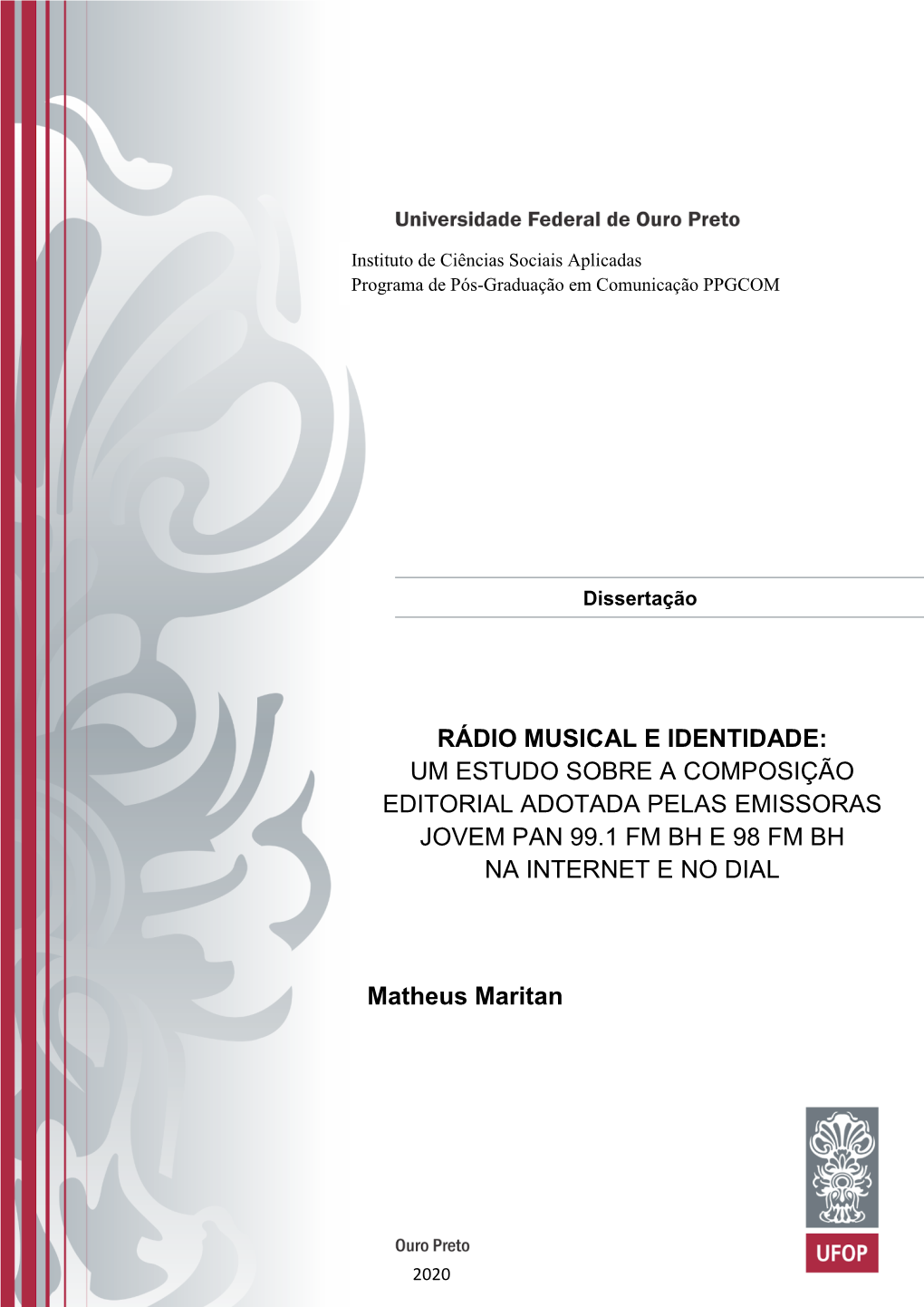 Rádio Musical E Identidade: Um Estudo Sobre a Composição Editorial Adotada Pelas Emissoras Jovem Pan 99.1 Fm Bh E 98 Fm Bh Na Internet E No Dial