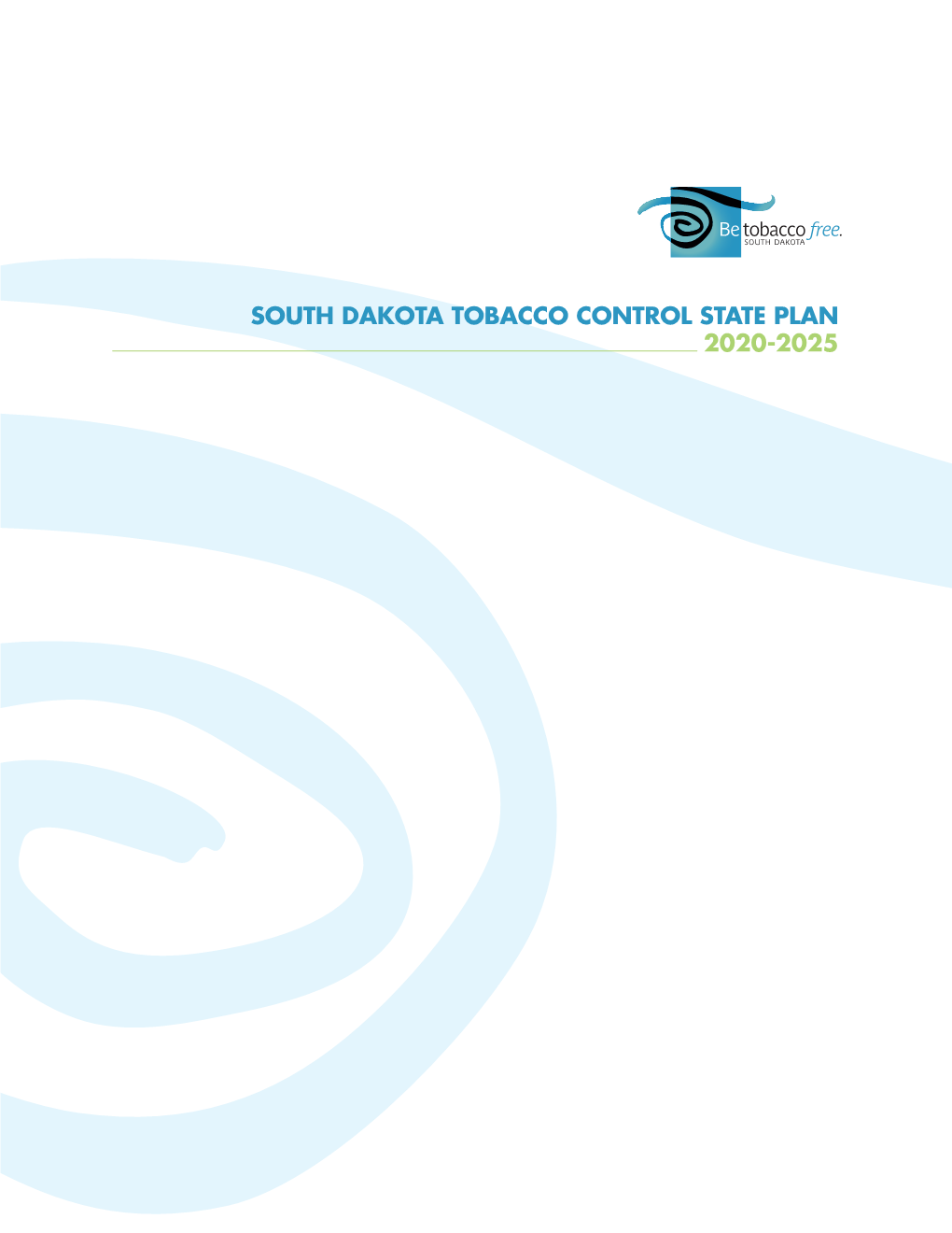 SOUTH DAKOTA TOBACCO CONTROL STATE PLAN 2020-2025 SOUTH DAKOTA 600 East Capitol Avenue | Pierre, SD 57501 P605.773.3361 F605.773.5683 DEPARTMENT of HEALTH