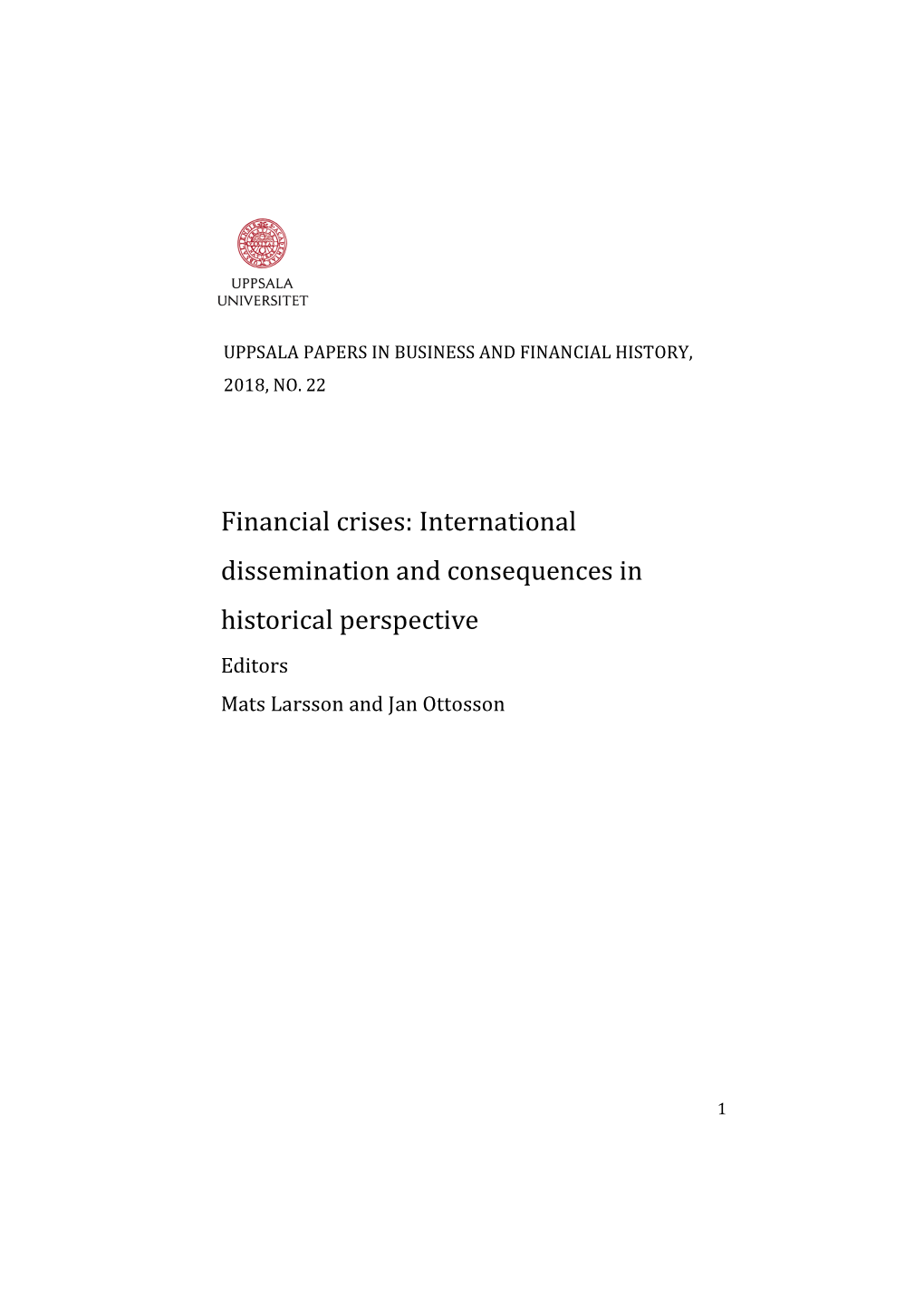 Financial Crises: International Dissemination and Consequences in Historical Perspective Editors Mats Larsson and Jan Ottosson