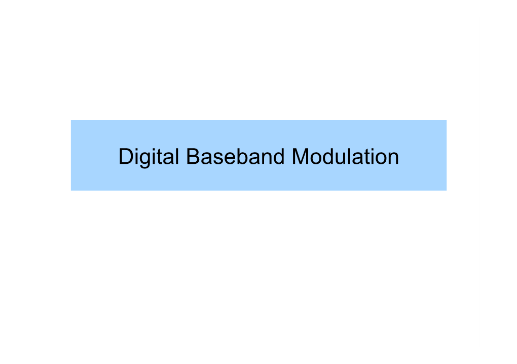 Digital Baseband Modulation Outline • Later Baseband & Bandpass Waveforms Baseband & Bandpass Waveforms, Modulation