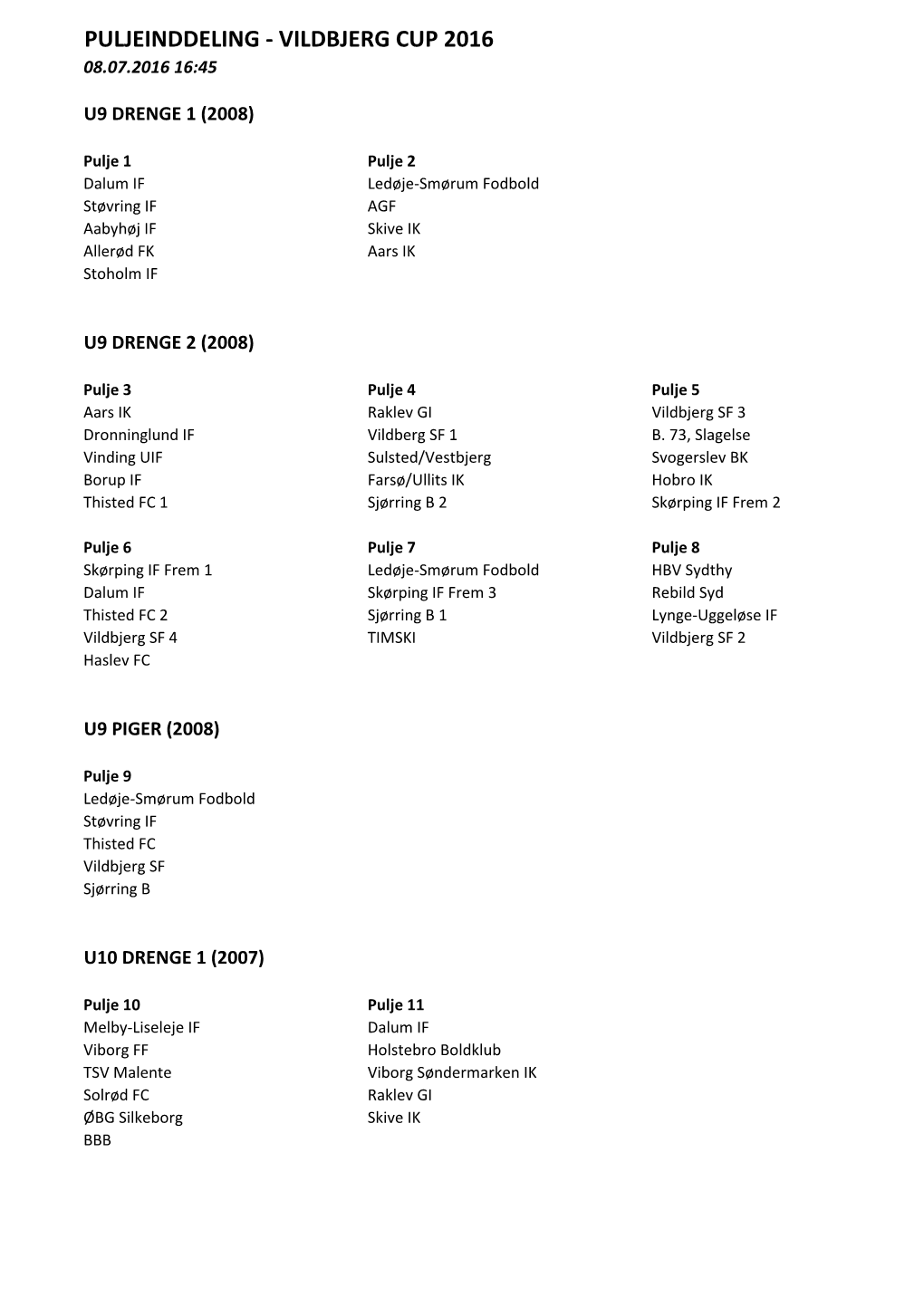 Puljeinddeling - Vildbjerg Cup 2016 08.07.2016 16:45