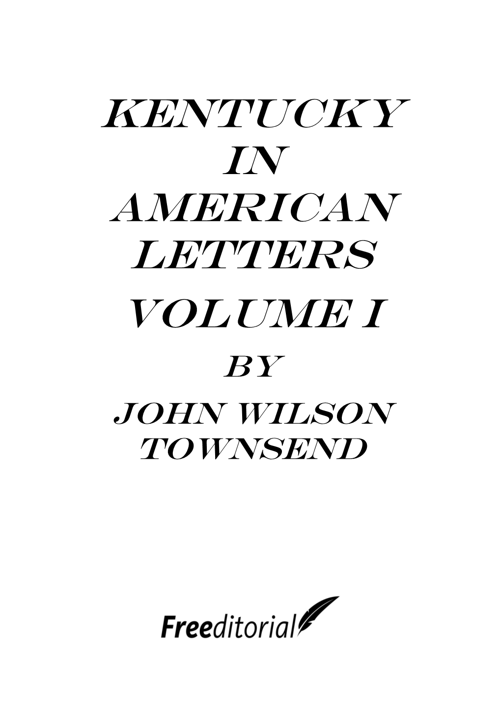 KENTUCKY in AMERICAN LETTERS Volume I by JOHN WILSON TOWNSEND