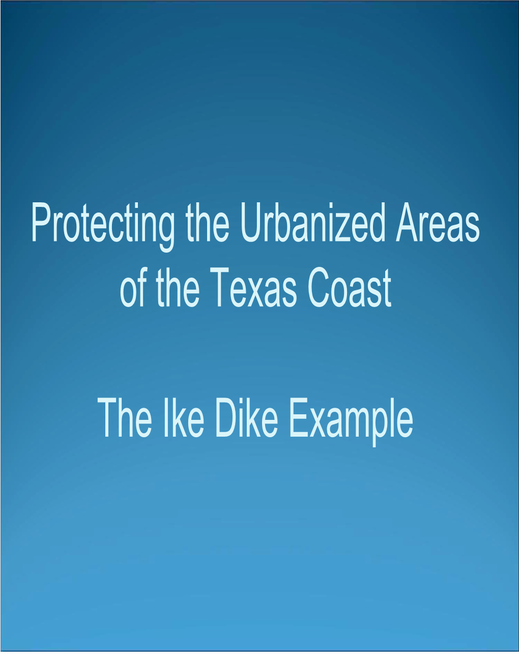 Protecting the Urbanized Areas of the Texas Coast the Ike Dike Example