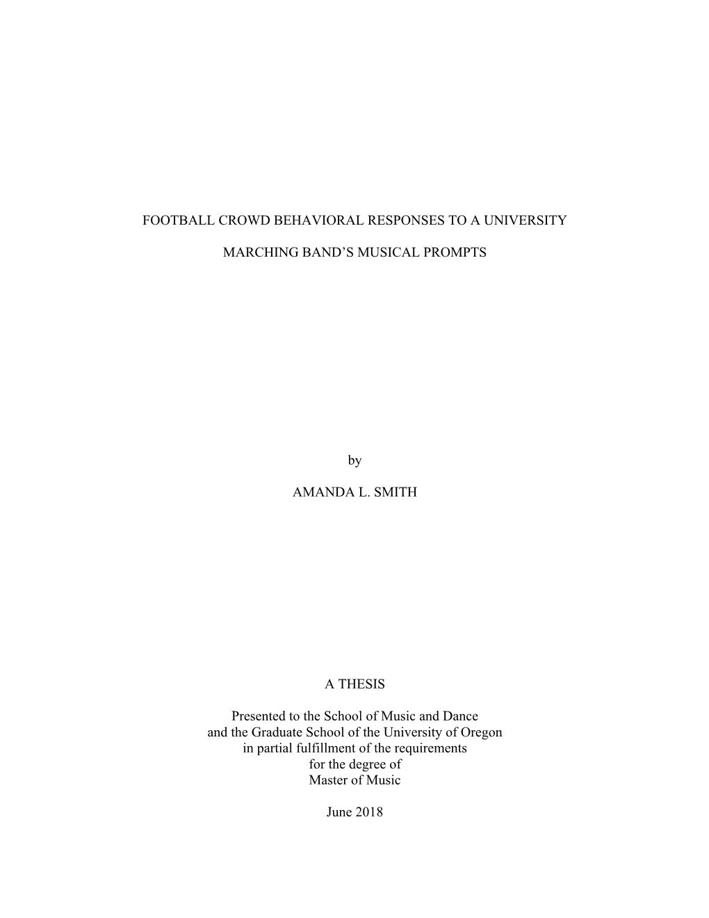 FOOTBALL CROWD BEHAVIORAL RESPONSES to a UNIVERSITY MARCHING BAND's MUSICAL PROMPTS by AMANDA L. SMITH a THESIS Presented To