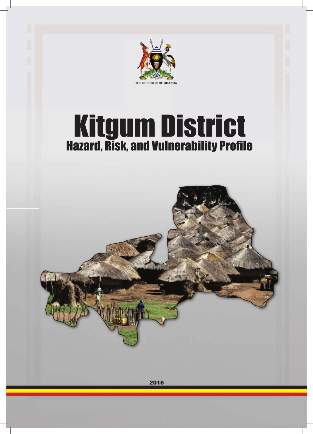 Kitgum District Hazard, Risk, and Vulnerability Proﬁ Le