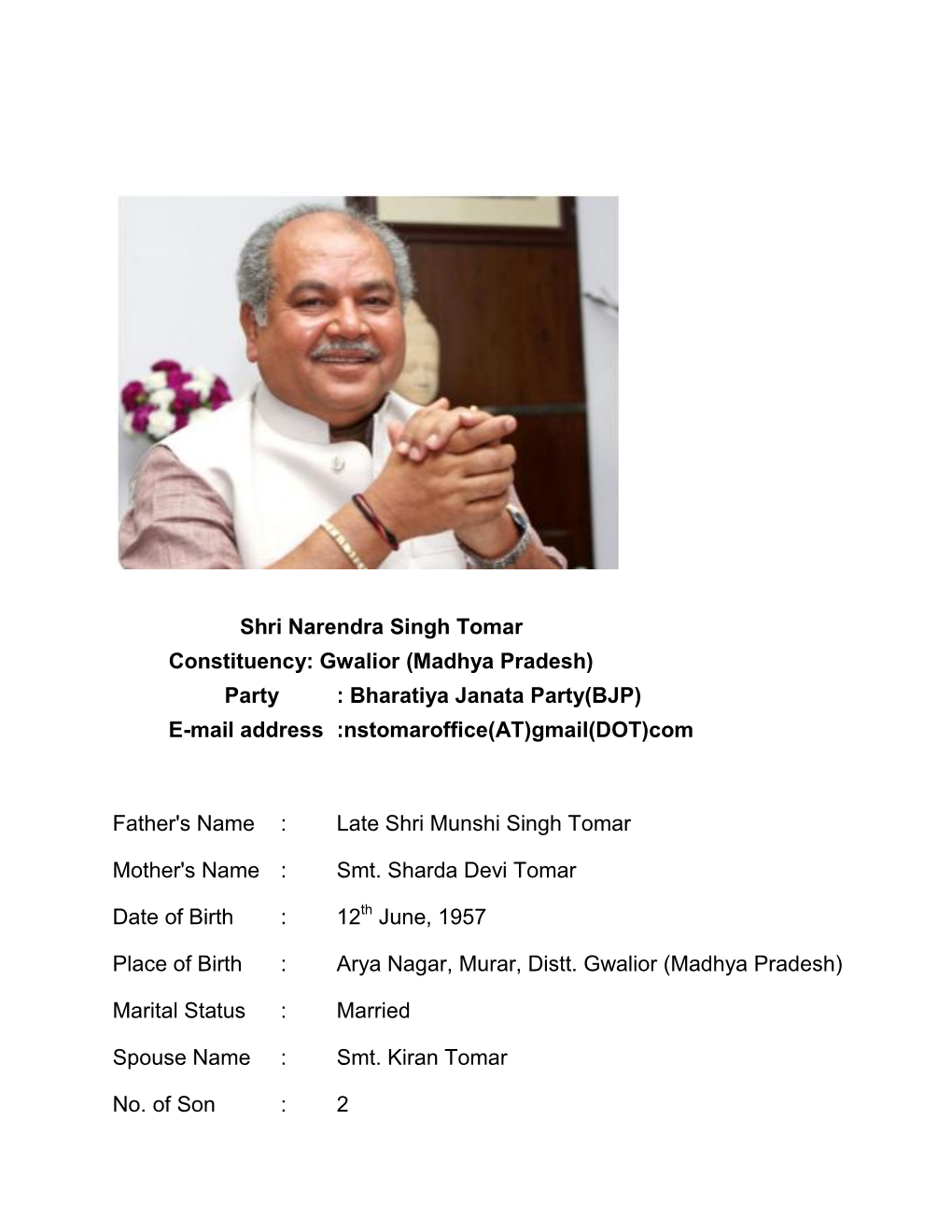 Shri Narendra Singh Tomar Constituency: Gwalior (Madhya Pradesh) Party : Bharatiya Janata Party(BJP) E-Mail Address :Nstomaroffice(AT)Gmail(DOT)Com