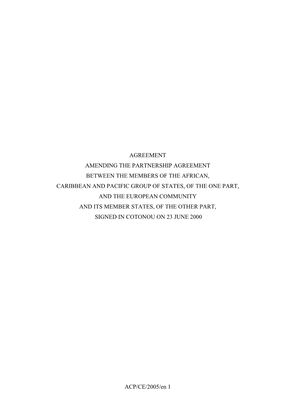 ACP/CE/2005/En 1 AGREEMENT AMENDING the PARTNERSHIP AGREEMENT BETWEEN the MEMBERS of the AFRICAN, CARIBBEAN and PACIFIC GROUP OF