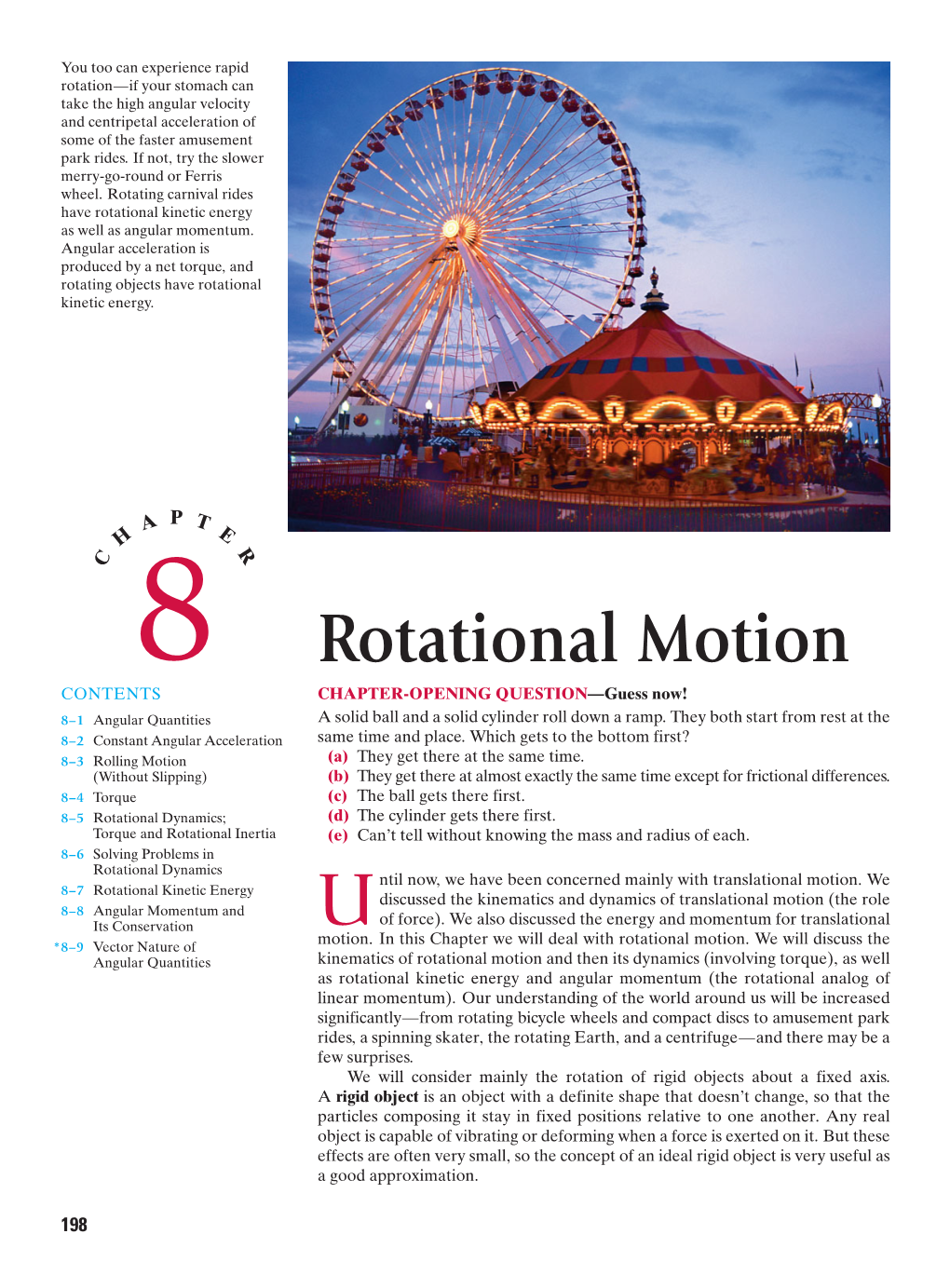 Rotational Motion CONTENTS CHAPTER-OPENING QUESTION—Guess Now! 8–1 Angular Quantities a Solid Ball and a Solid Cylinder Roll Down a Ramp