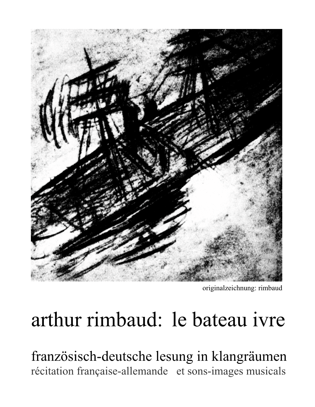 Arthur Rimbaud: Le Bateau Ivre Französisch -Deutsche Lesung in Klangräumen Récitation Française-Allemande Et Sons-Images Musicals