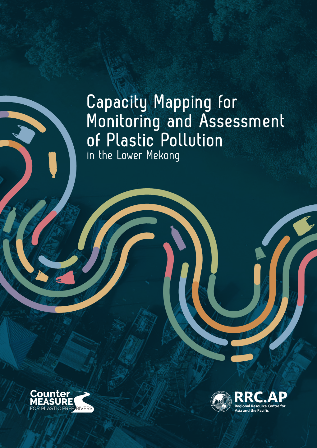 Capacity Mapping for Monitoring and Assessment of Plastic Pollution in the Lower Mekong Published in Pathumthani, Thailand in 2020 by Asian Institute of Technology