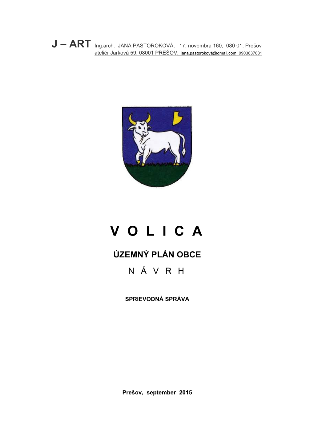 J – ART Ing.Arch. JANA PASTOROKOVÁ, 17. Novembra 160, 080 01, Prešov Ateliér Jarková 59, 08001 PREŠOV, Jana.Pastoroková@Gmail.Com, 0903637681
