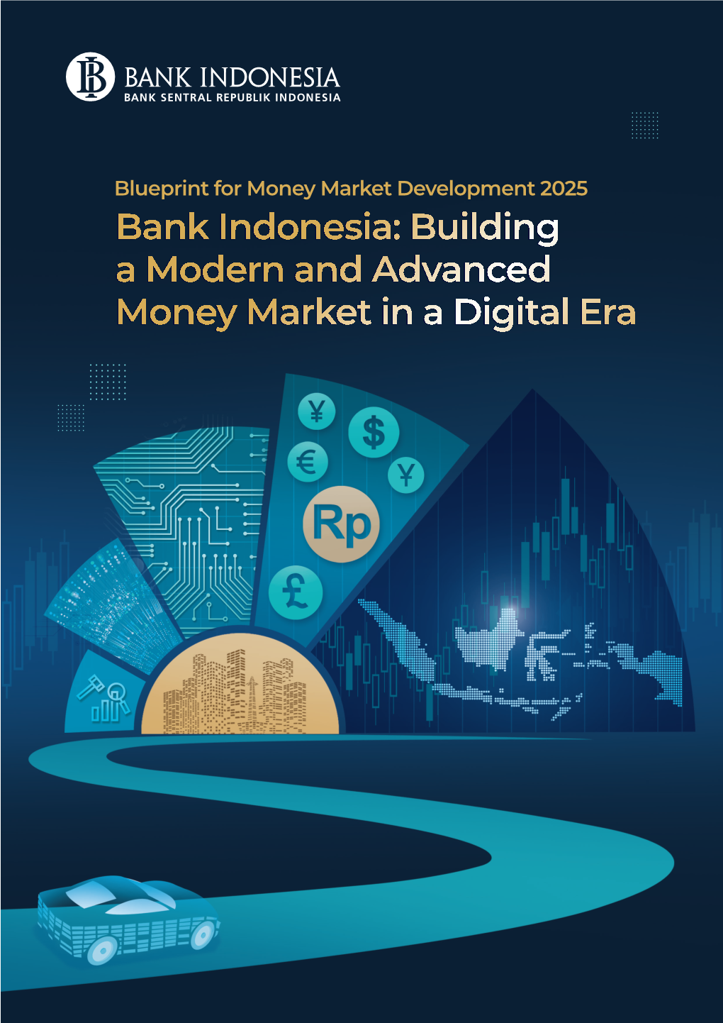 Building a Modern and Advanced Money Market in a Digital Era Bank Indonesia: Building a Modern and Advanced Mone