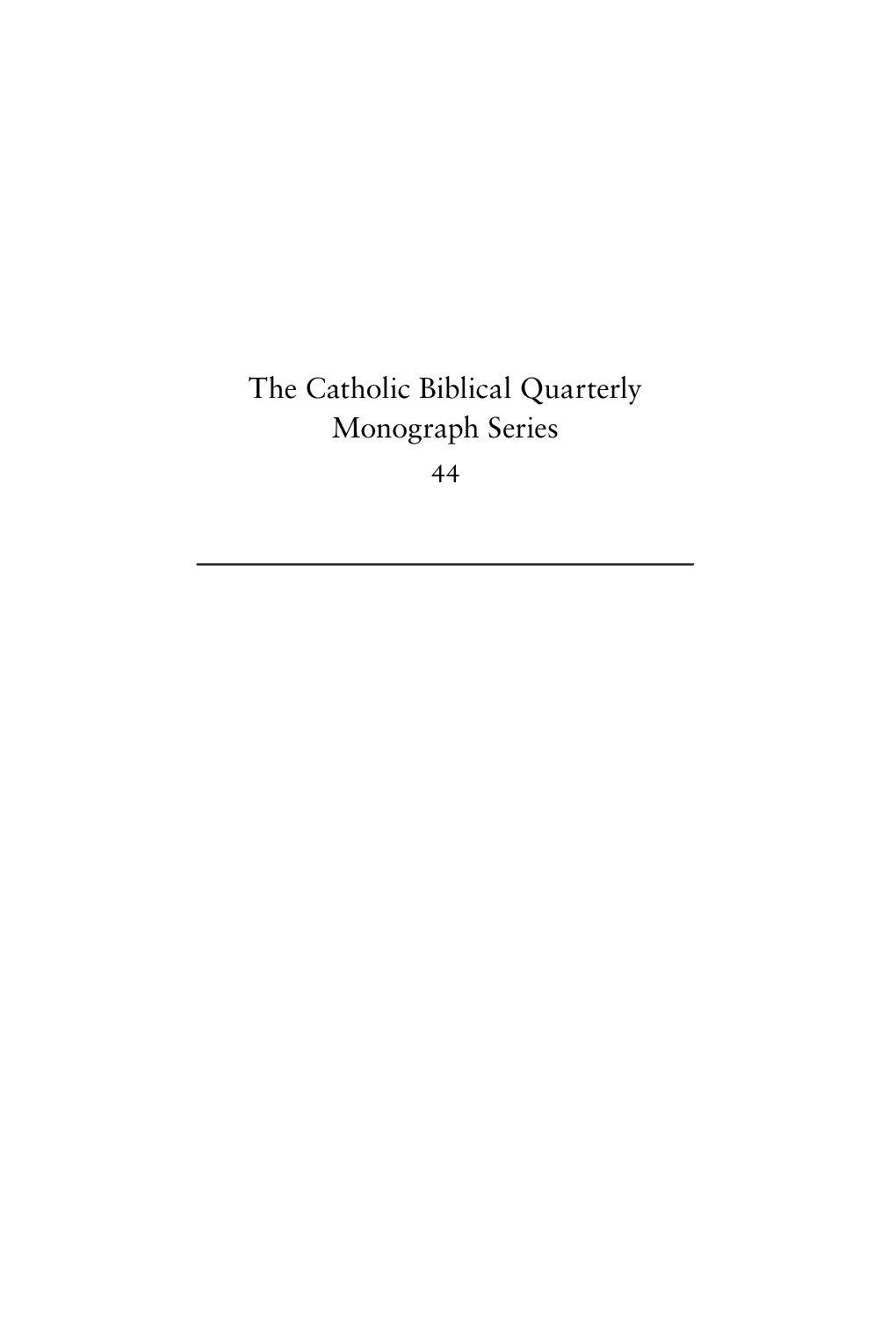 The Catholic Biblical Quarterly Monograph Series 44 EDITORIAL BOARD Mark S