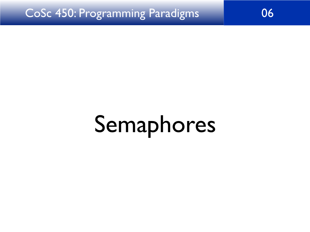 Semaphores Cosc 450: Programming Paradigms 06