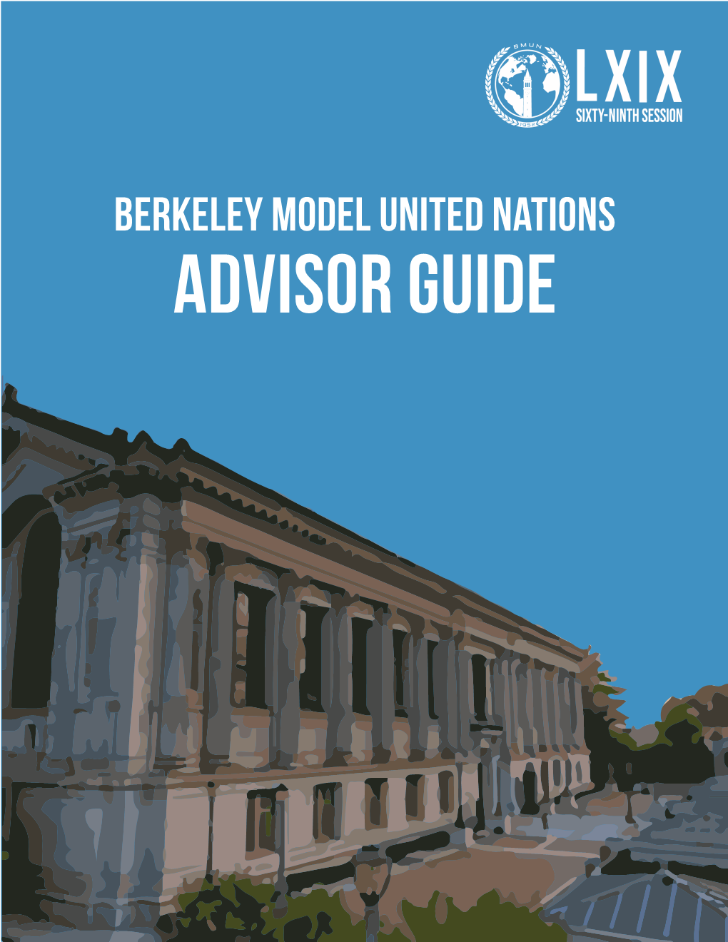 Berkeley Model United Nations ADVISOR GUIDE Dear Advisors, Delegates, and Visitors