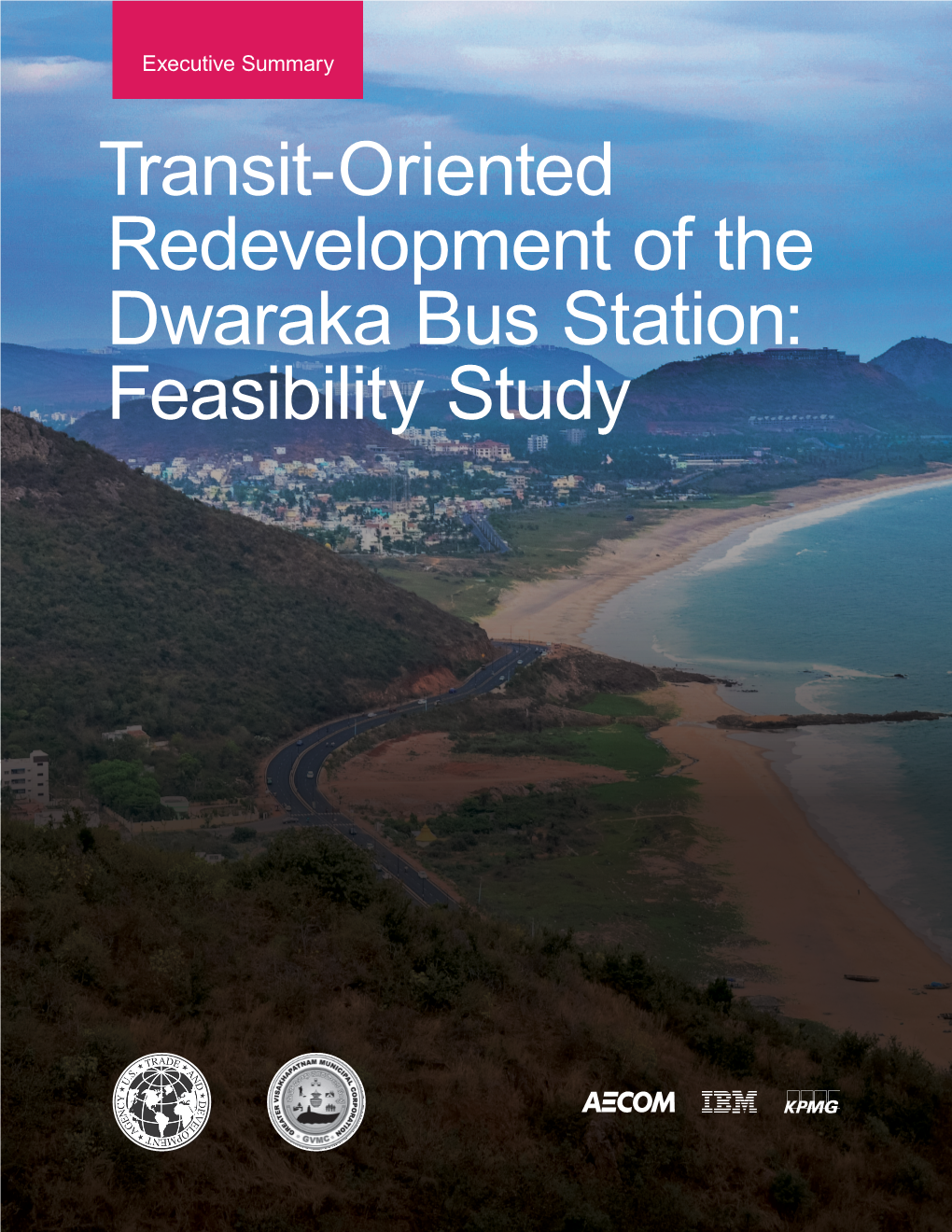 Transit-Oriented Redevelopment of the Dwaraka Bus Station: Feasibility Study EXECUTIVE SUMMARY