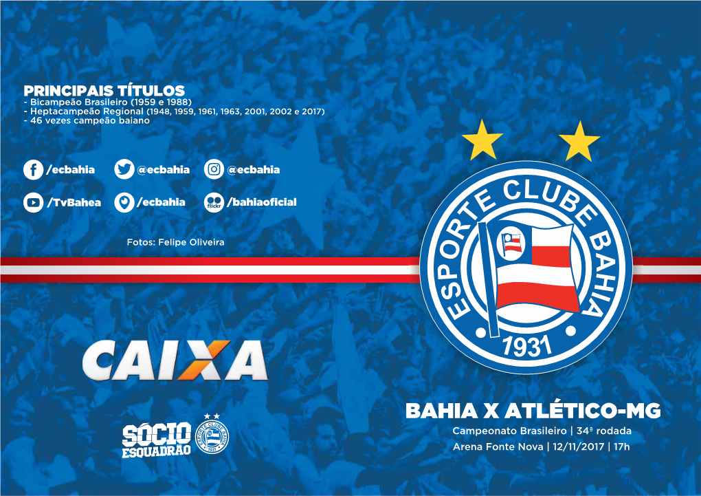 BAHIA X ATLÉTICO-MG Campeonato Brasileiro | 34ª Rodada Arena Fonte Nova | 12/11/2017 | 17H ESPORTE CLUBE BAHIA SEJA SÓCIO