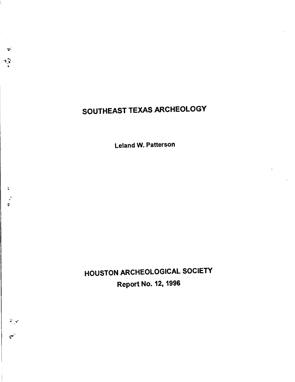 SOUTHEAST TEXAS ARCHEOLOGY HOUSTON ARCHEOLOGICAL SOCIETY Report No. 12, 1996 SOUTHEAST TEXAS ARCHEOLOGY