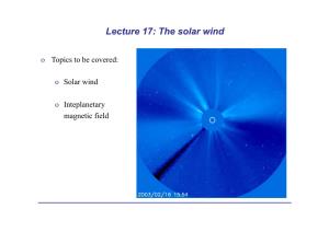 Lecture 17: the Solar Wind O Topics to Be Covered