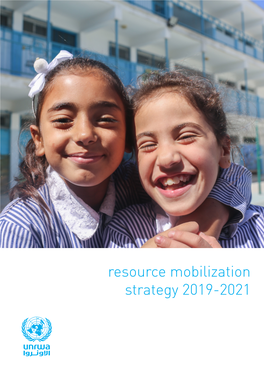 Resource Mobilization Strategy 2019-2021 2 Resource Mobilization Strategy 2019-2021 United Nations Relief and Works Agency 3