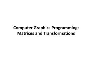 Computer Graphics Programming: Matrices and Transformations Outline