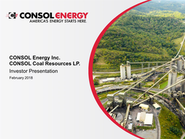 CONSOL Energy Inc. CONSOL Coal Resources LP. Investor Presentation February 2018 Disclaimer